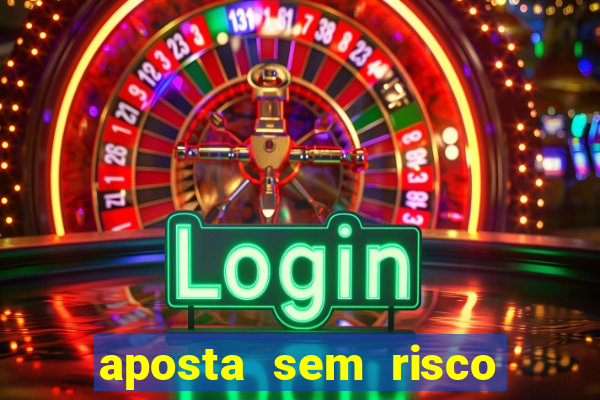 aposta sem risco bet 365